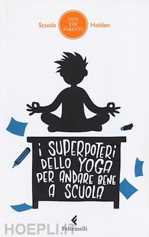 scuola holden (curatore) - i superpoteri dello yoga per andare bene a scuola