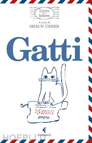 usher s. (curatore) - l'arte delle lettere. gatti