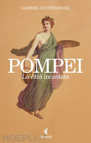 zuchtriegel gabriel - pompei. la citta' incantata