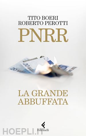 boeri tito; perotti roberto - pnrr - la grande abbuffata