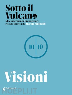 aa.vv. - sotto il vulcano. idee/narrazioni/immaginari. rivista trimestrale. vol. 10: visi