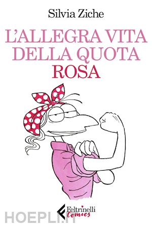 ziche silvia - l'allegra vita della quota rosa