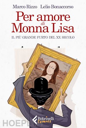 rizzo marco; bonaccorso lelio - per amore di monna lisa. il piu' grande furto del xx secolo