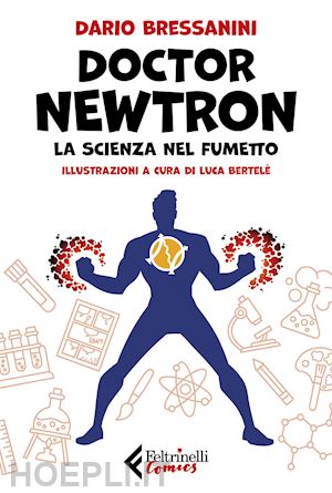 Doctor Newtron. La Scienza Nel Fumetto - Bressanini Dario