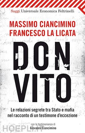 ciancimino massimo; la licata francesco - don vito. le relazioni segrete fra stato e mafia nel racconto di un testimone di