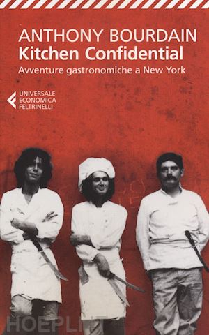 bourdain anthony - kitchen confidential. avventure gastronomiche a new york