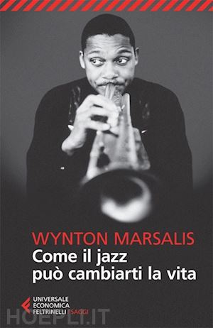 marsalis wynton - come il jazz puo' cambiarti la vita