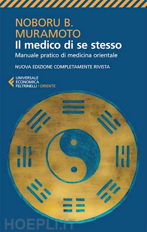 muramoto naboru b.; muramoto i. (curatore); muramoto m. (curatore); muramoto h. (curatore); - il medico di se stesso. manuale pratico di medicina orientale