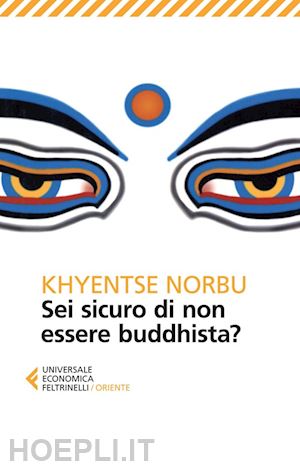 norbu khyentse (rinpoche) - sei sicuro di non essere buddhista?