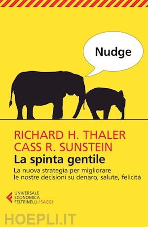 thaler richard h.; sunstein cass r. - nudge - la spinta gentile
