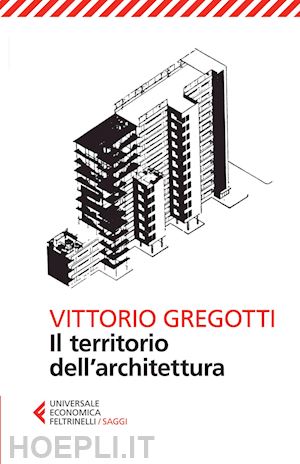 gregotti vittorio - il territorio dell'architettura