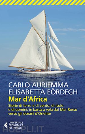 auriemma carlo; eordegh elisabetta - mar d'africa. storie di terre e di vento, di isole e di uomini: in barca a vela