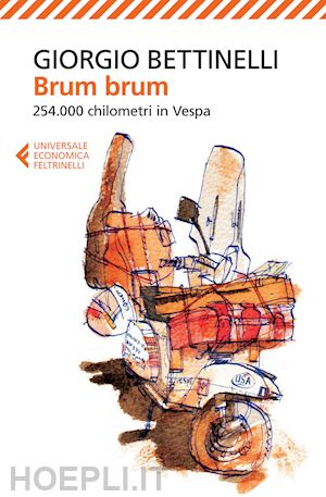 bettinelli giorgio - brum brum. 254.000 chilometri in vespa