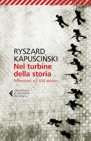 kapuscinski ryszard - nel turbine della storia. riflessioni sul xxi secolo
