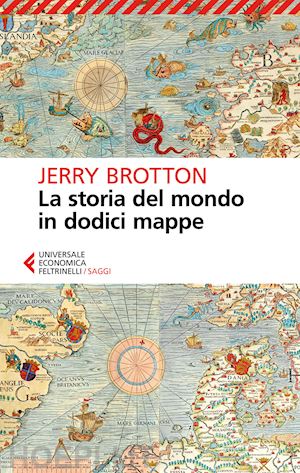 brotton jerry - la storia del mondo in dodici mappe