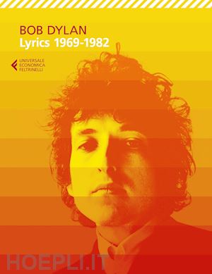 dylan bob; carrera a. (curatore) - lyrics 1969-1982