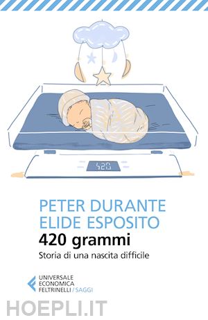 durante peter; esposito elide - 420 grammi. storia di una nascita difficile