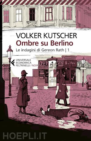 kutscher volker - ombre su berlino. le indagini di gereon rath. vol. 1