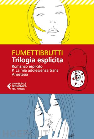 fumettibrutti - trilogia esplicita: romanzo esplicito-p. la mia adolescenza trans-anestesia
