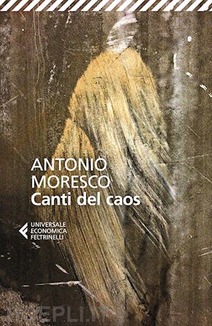 moresco antonio - canti del caos. nuova ediz.