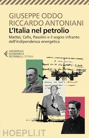 oddo giuseppe; antoniani riccardo - l'italia nel petrolio