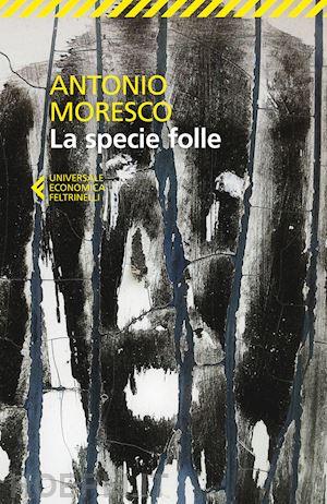 moresco antonio - la specie folle