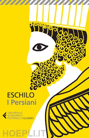 eschilo; centanni m. (curatore) - i persiani. testo greco a fronte. ediz. illustrata