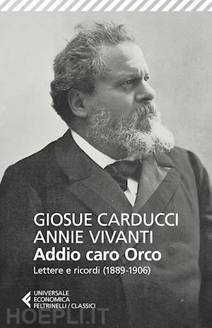 carducci giosue'; vivanti annie; folli a. (curatore) - addio caro orco