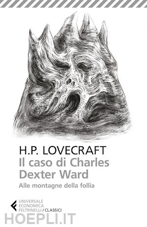 lovecraft howard p.; sacchini s. (curatore); esposito m. (curatore) - il caso di charles dexter ward-alle montagne della follia
