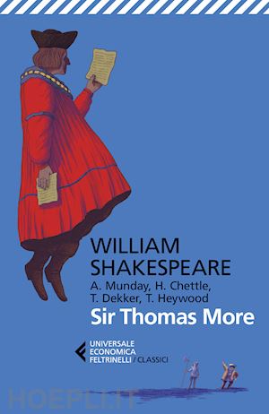 shakespeare william; plescia i. (curatore); fusini n. (curatore) - sir thomas more. con anthony munday, henry chettle, thomas heywood, thomas dekke
