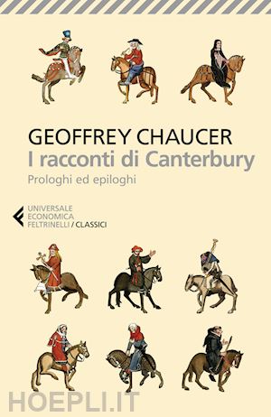chaucer geoffrey; morini m. (curatore) - i racconti di canterbury. prologhi ed epiloghi