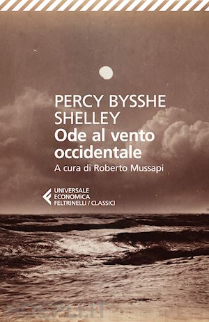 shelley percy bysshe; mussapi r. (curatore) - ode al vento occidentale e altre poesie. testo originale a fronte