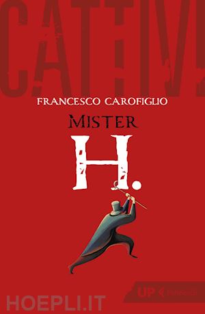 carofiglio francesco - cattivi. mister h.