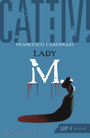 carofiglio francesco - cattivi. lady m.