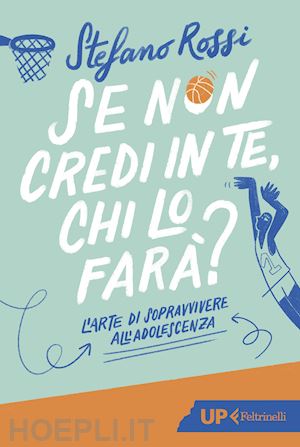 rossi stefano - se non credi in te, chi lo fara'? l'arte di sopravvivere all'adolescenza