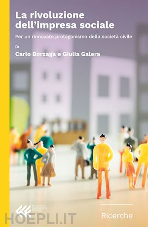 borzaga carlo; galera giulia - la rivoluzione dell'impresa sociale. per un rinnovato protagonismo della società civile