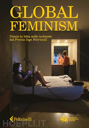 aa.vv. - global feminism. donne in lotta nelle inchieste del premio inge feltrinelli