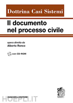 ronco a. (curatore) - il documento nel processo civile. dottrina, casi, sistemi. con cd-rom