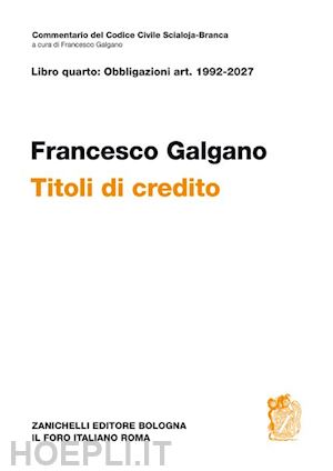 galgano francesco - libro quarto: obbligazioni artt. 1992-2027. titoli di credito