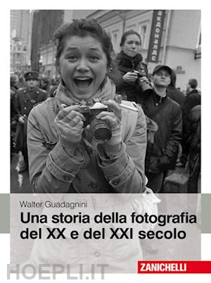 guadagnini walter - storia della fotografia del xx e del xxi secolo