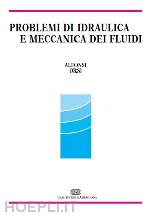 alfonsi giancarlo; orsi enrico - problemi di idraulica e meccanica dei fluidi