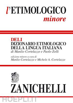 L'etimologico Minore. Dizionario Etimologico Della Lingua Italiana -  Cortelazzo Manlio; Zolli Paolo; Cortelazzo M. A. (Curatore)