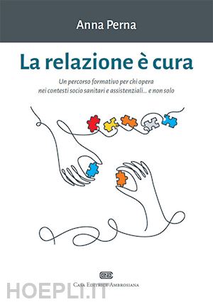 perna anna - relazione e' cura. un percorso formativo per chi opera nei contesti socio sanita