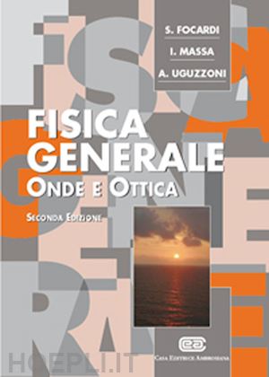 focardi sergio; massa ignazio giacomo; uguzzoni arnaldo - fisica generale. onde e ottica