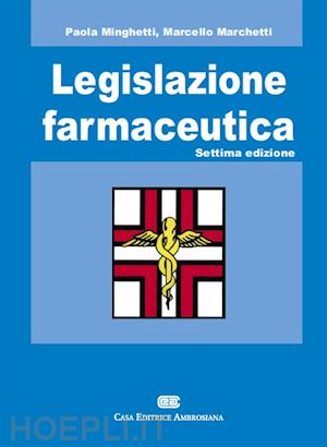 minghetti paola; marchetti marcello - legislazione farmaceutica