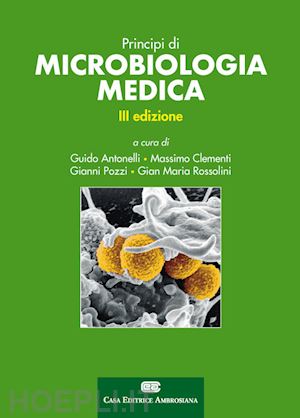antonelli g. (curatore); clementi m. (curatore); pozzi g. (curatore); rossolini g. m. (curatore) - principi di microbiologia medica. con e-book