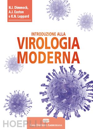 dimmock nigel j.; easton andrew j.; leppard keith n. - introduzione alla virologia moderna.