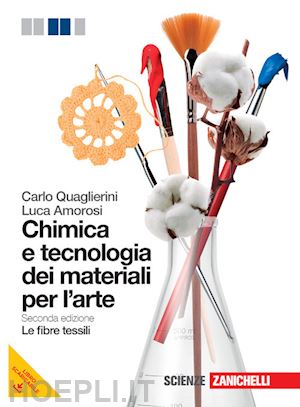 quaglierini carlo; amorosi luca - chimica e tecnologia dei materiali per l'arte. le fibre tessili. per le scuole s