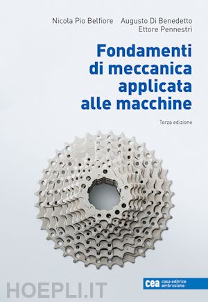 belfiore nicola pio; di benedetto augusto; pennestri' ettore - fondamenti di meccanica applicata alle macchine. con e-book 3a ed.