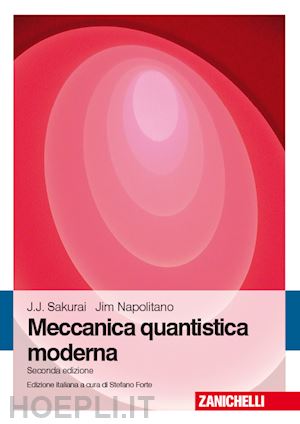 sakurai jun j.; napolitano jim; forte s. (curatore) - meccanica quantistica moderna